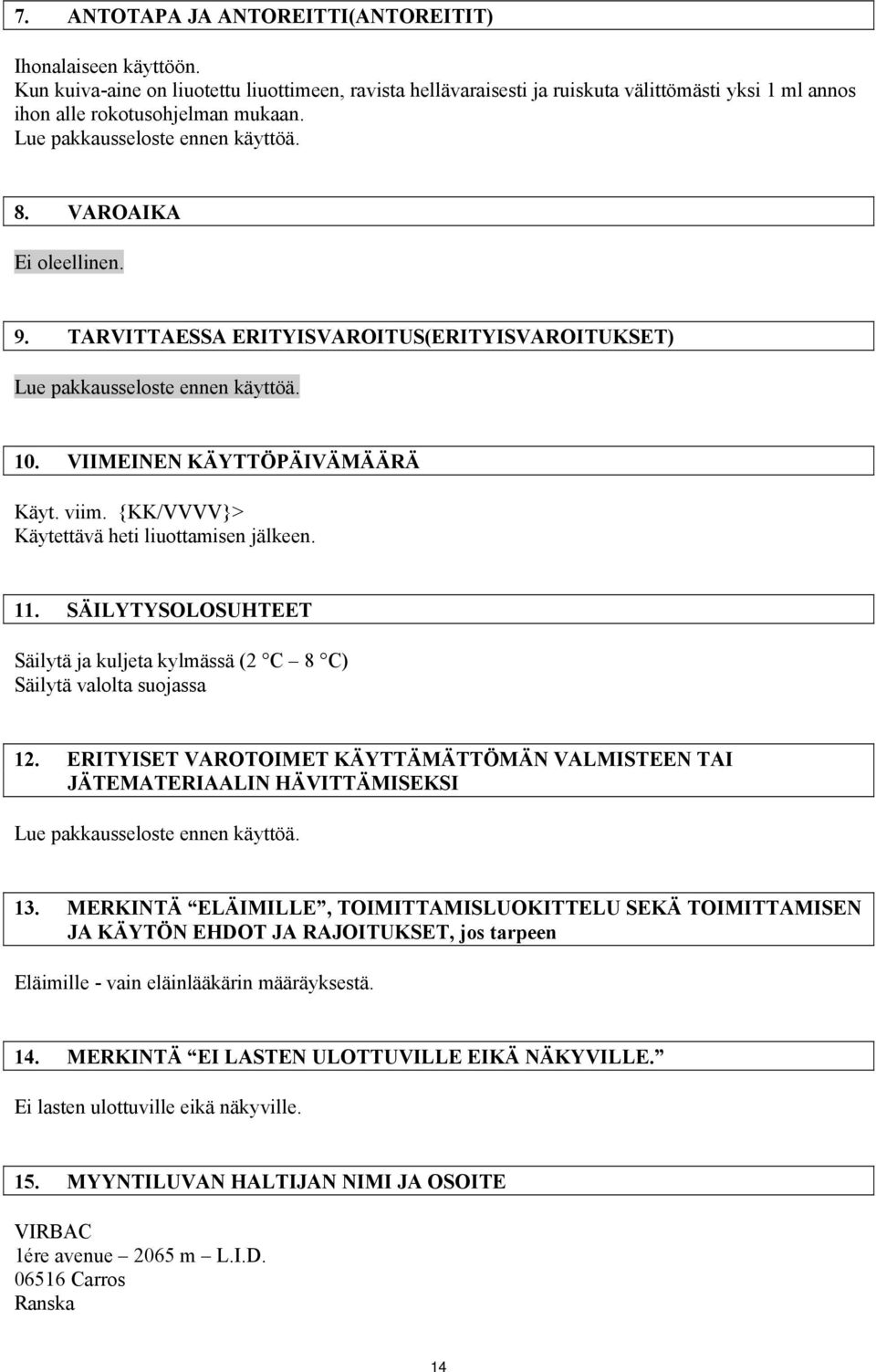 {KK/VVVV}> Käytettävä heti liuottamisen jälkeen. 11. SÄILYTYSOLOSUHTEET Säilytä ja kuljeta kylmässä (2 C 8 C) Säilytä valolta suojassa 12.