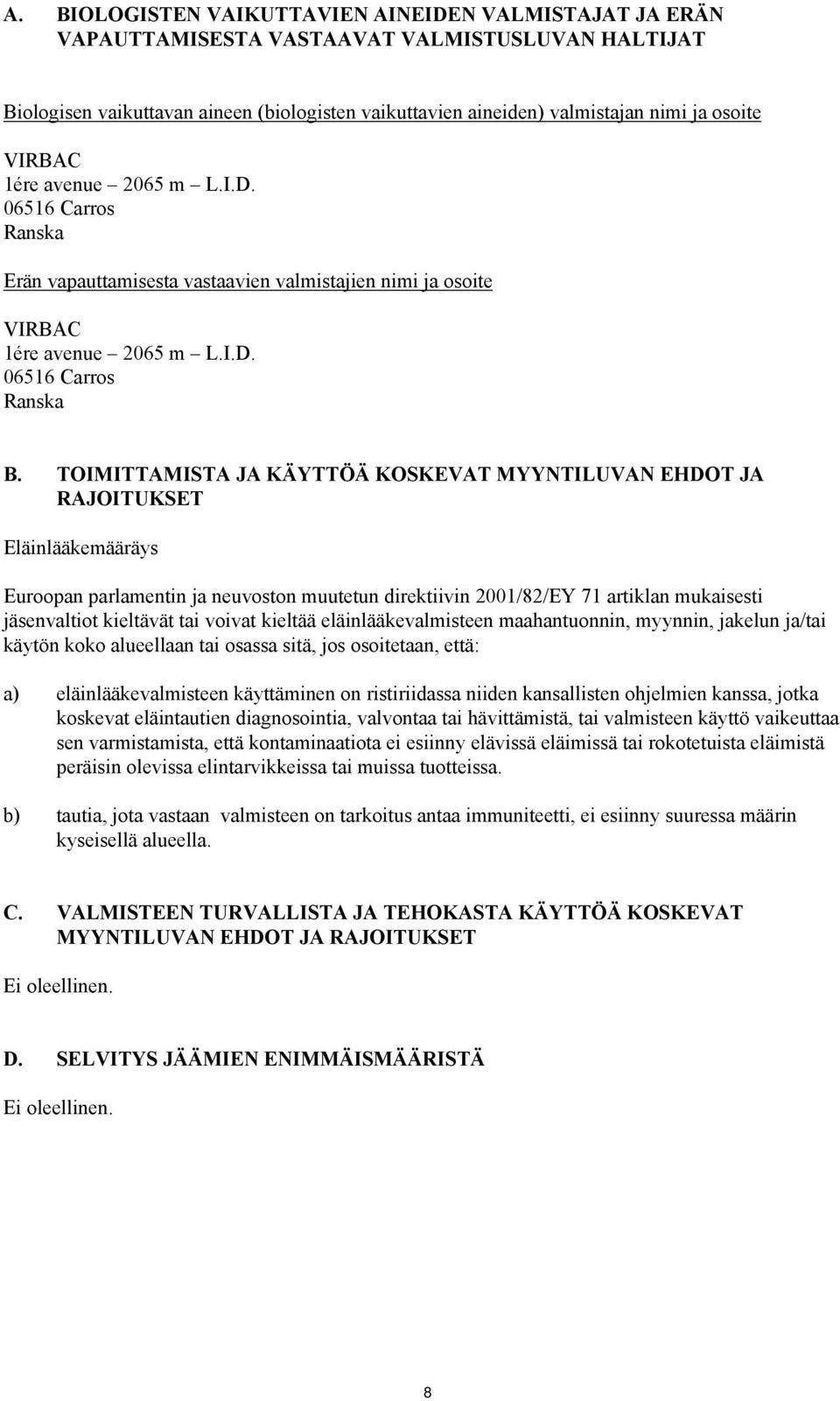 TOIMITTAMISTA JA KÄYTTÖÄ KOSKEVAT MYYNTILUVAN EHDOT JA RAJOITUKSET Eläinlääkemääräys Euroopan parlamentin ja neuvoston muutetun direktiivin 2001/82/EY 71 artiklan mukaisesti jäsenvaltiot kieltävät