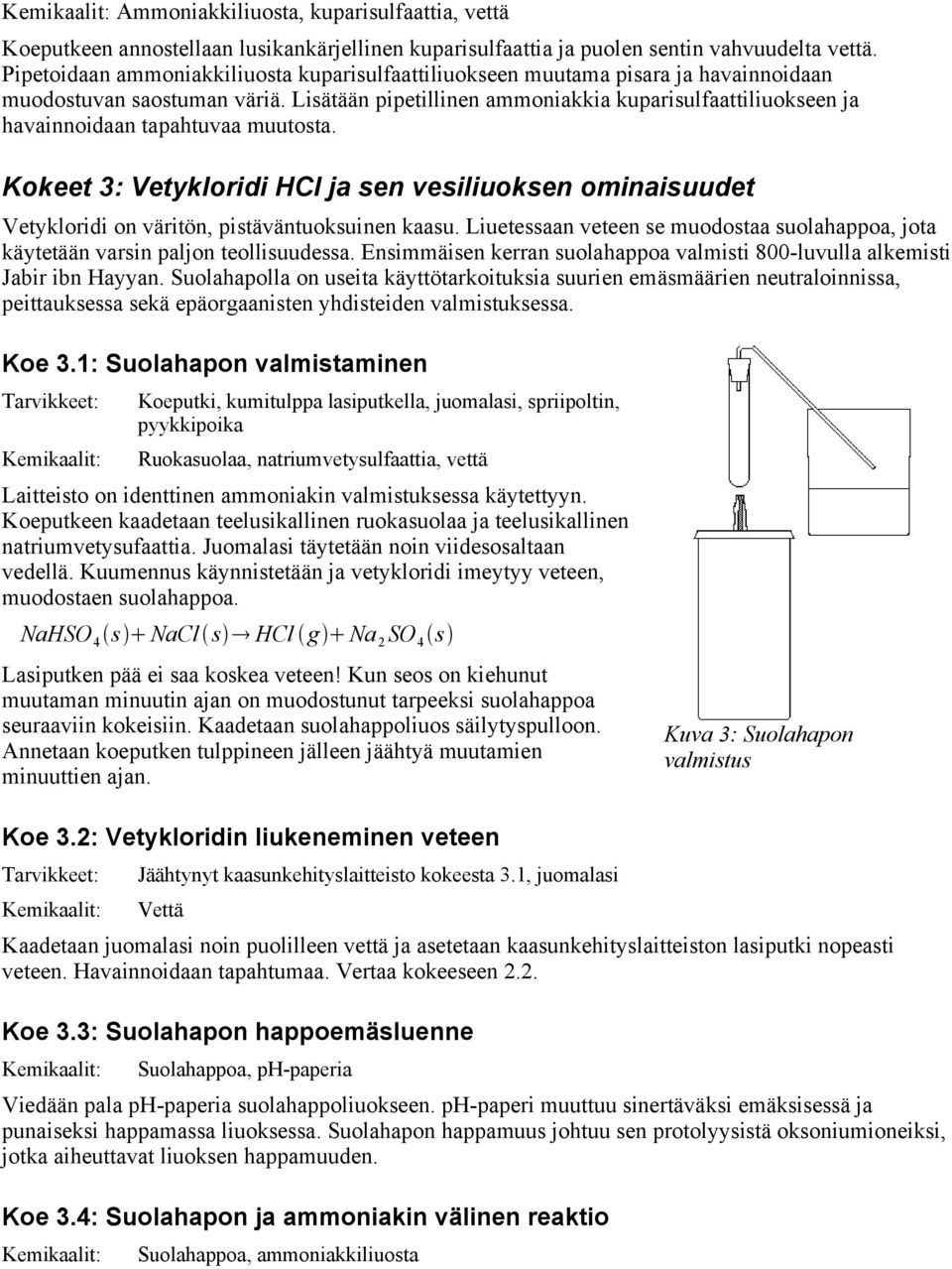 Lisätään pipetillinen ammoniakkia kuparisulfaattiliuokseen ja havainnoidaan tapahtuvaa muutosta.