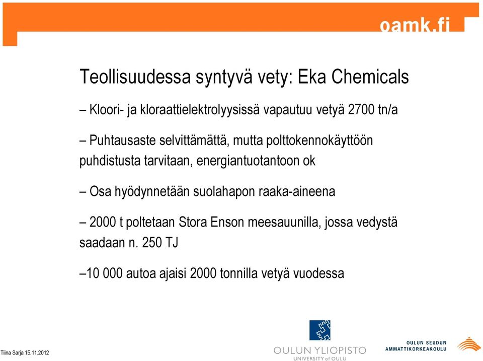 energiantuotantoon ok Osa hyödynnetään suolahapon raaka-aineena 2000 t poltetaan Stora