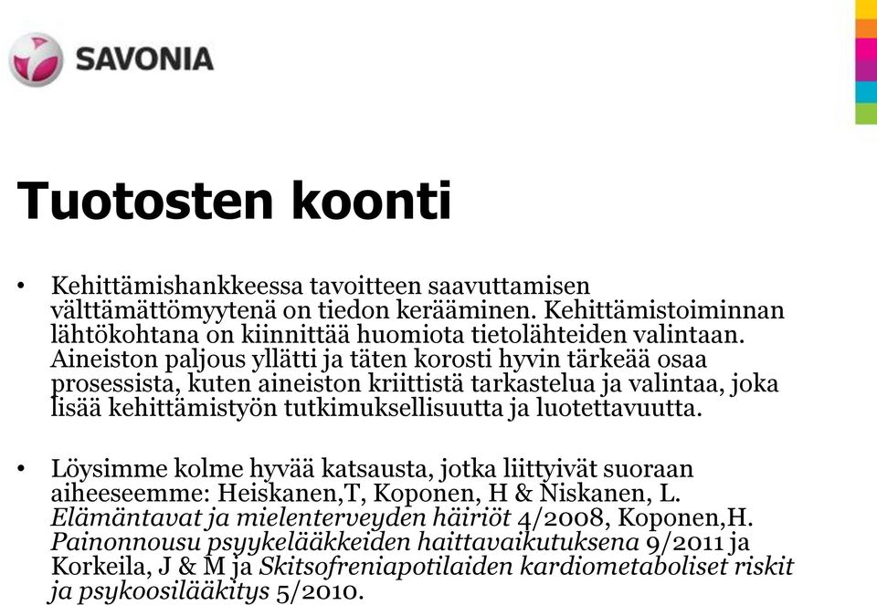 Aineiston paljous yllätti ja täten korosti hyvin tärkeää osaa prosessista, kuten aineiston kriittistä tarkastelua ja valintaa, joka lisää kehittämistyön tutkimuksellisuutta