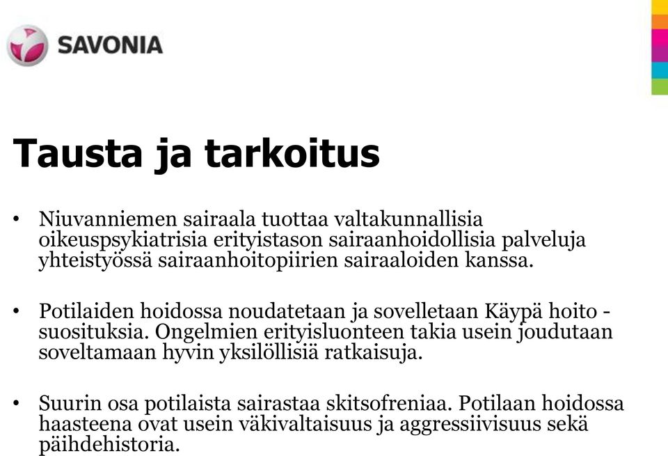 Potilaiden hoidossa noudatetaan ja sovelletaan Käypä hoito - suosituksia.