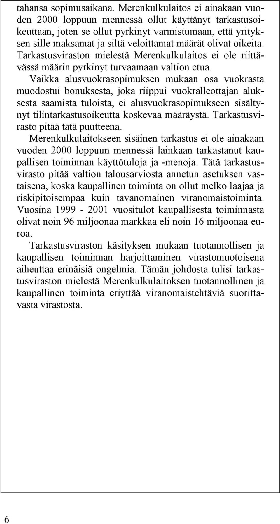 oikeita. Tarkastusviraston mielestä Merenkulkulaitos ei ole riittävässä määrin pyrkinyt turvaamaan valtion etua.