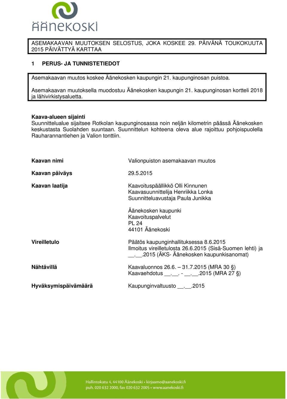 Kaava-alueen sijainti Suunnittelualue sijaitsee Rotkolan kaupunginosassa noin neljän kilometrin päässä Äänekosken keskustasta Suolahden suuntaan.
