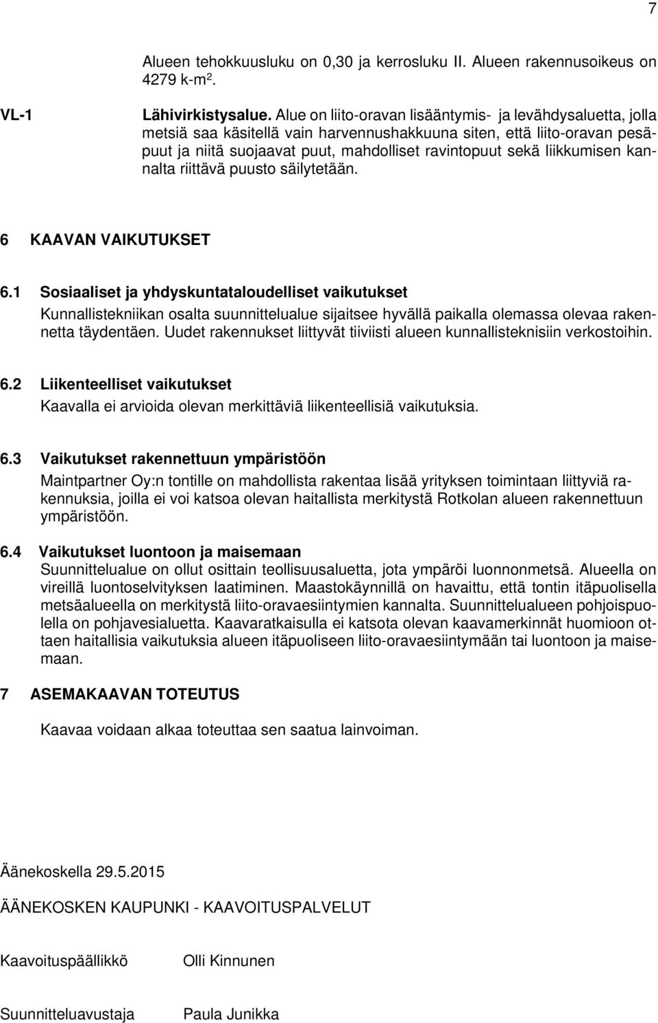 liikkumisen kannalta riittävä puusto säilytetään. 6 KAAVAN VAIKUTUKSET 6.