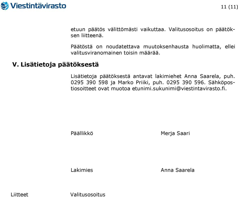 Lisätietoja päätöksestä antavat lakimiehet Anna Saarela, puh. 0295 390 598 ja Marko Priiki, puh. 0295 390 596.