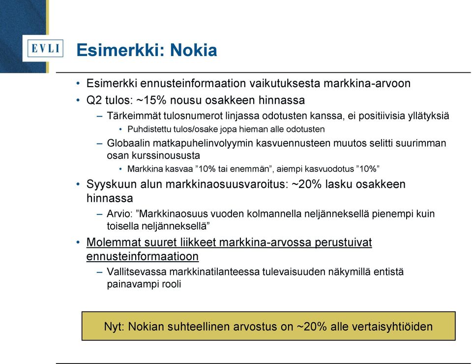 kasvuodotus 10% Syyskuun alun markkinaosuusvaroitus: ~20% lasku osakkeen hinnassa Arvio: Markkinaosuus vuoden kolmannella neljänneksellä pienempi kuin toisella neljänneksellä Molemmat suuret