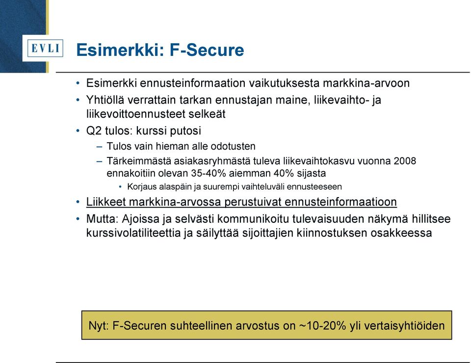 40% sijasta Korjaus alaspäin ja suurempi vaihteluväli ennusteeseen Liikkeet markkina-arvossa perustuivat ennusteinformaatioon Mutta: Ajoissa ja selvästi kommunikoitu