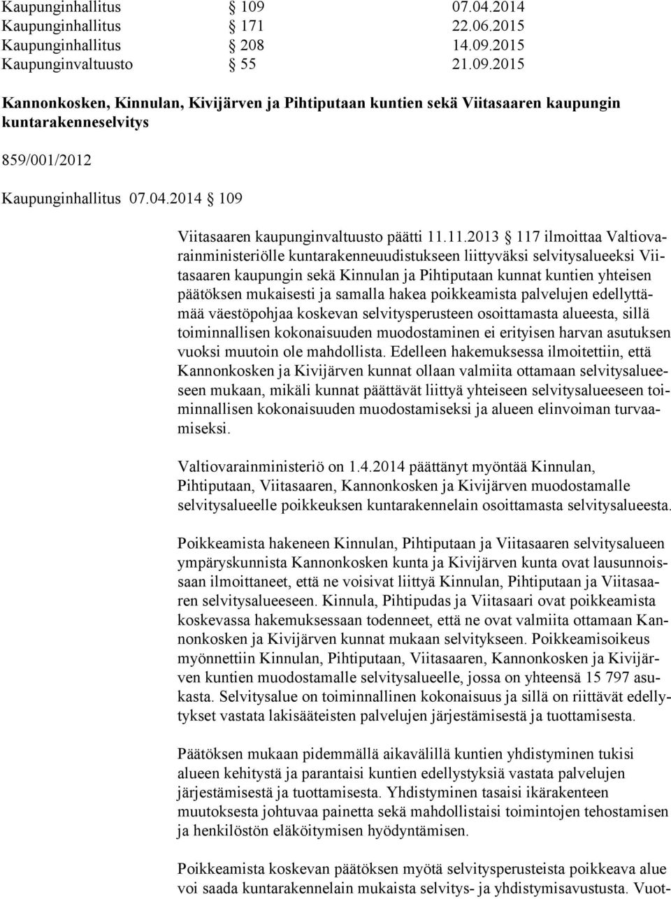 11.2013 117 ilmoittaa Val tio varain mi nis te riöl le kuntarakenneuudistukseen liittyväksi selvitysalueeksi Viita saa ren kaupungin sekä Kinnulan ja Pihtiputaan kunnat kuntien yhteisen pää tök sen