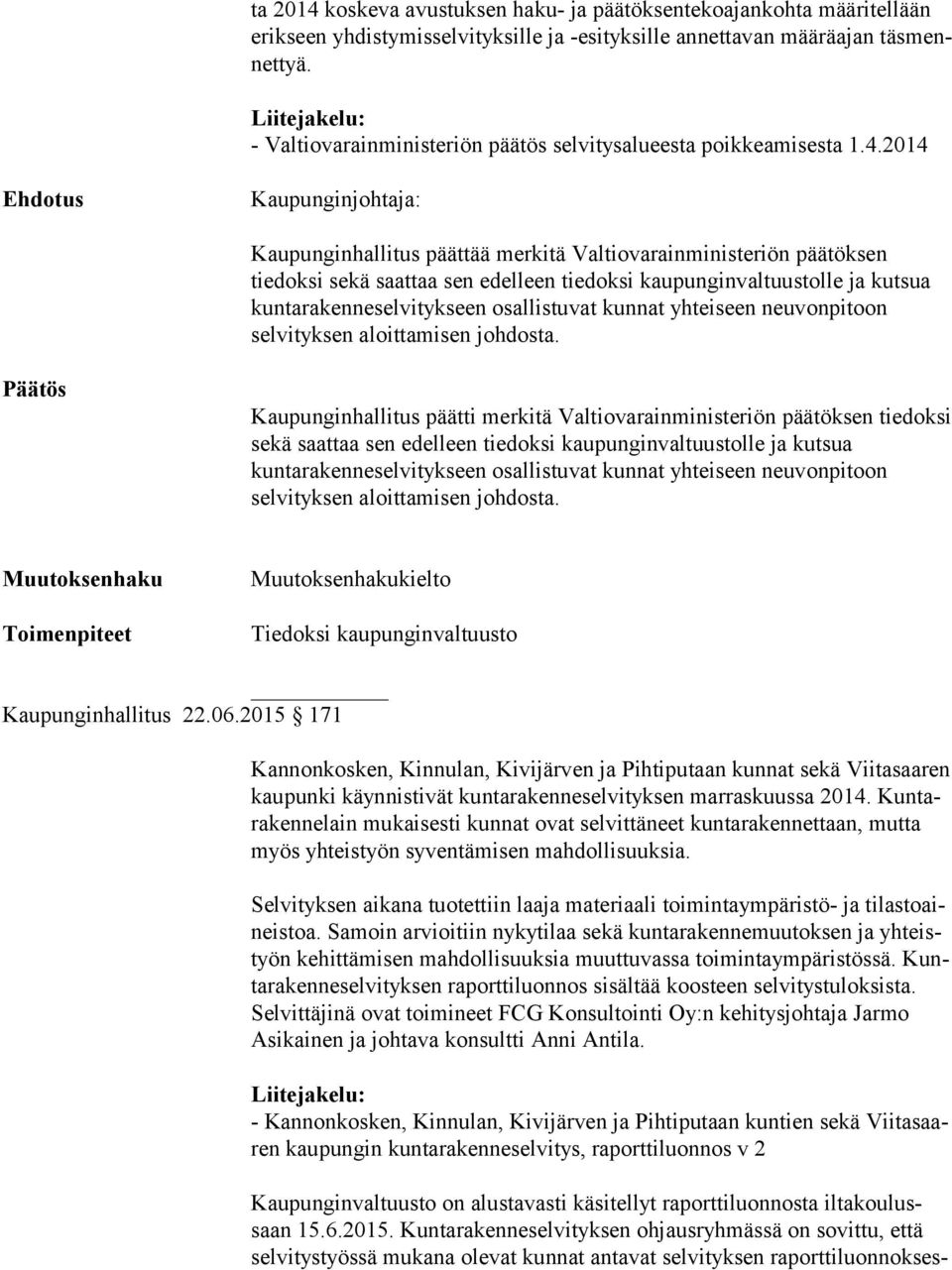 2014 Kaupunginjohtaja: Kaupunginhallitus päättää merkitä Valtiovarainministeriön päätöksen tiedoksi sekä saattaa sen edelleen tiedoksi kaupunginvaltuustolle ja kutsua kuntarakenneselvitykseen