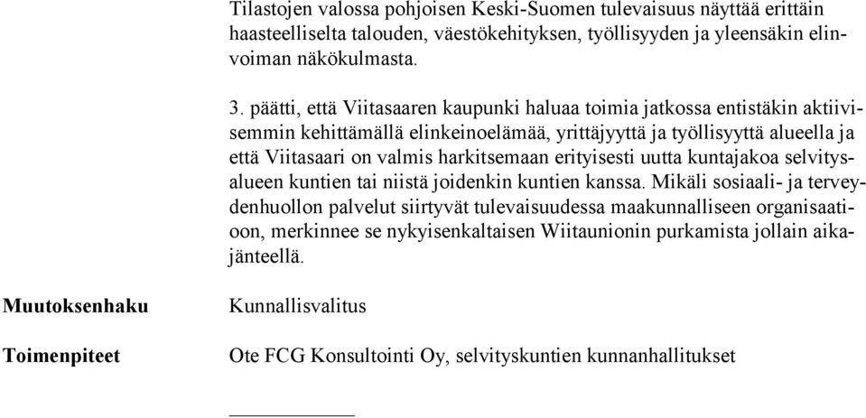 harkitsemaan erityisesti uutta kuntajakoa sel vi tysalu een kuntien tai niistä joidenkin kuntien kanssa.