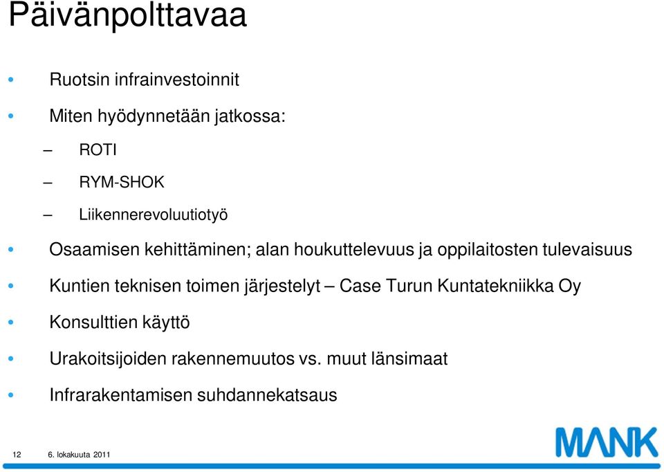 tulevaisuus Kuntien teknisen toimen järjestelyt Case Turun Kuntatekniikka Oy