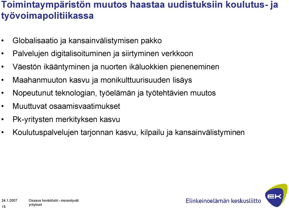 Maahanmuuton kasvu ja monikulttuurisuuden lisäys Nopeutunut teknologian, työelämän ja työtehtävien muutos Muuttuvat