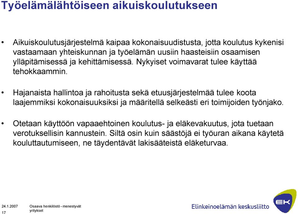 Hajanaista hallintoa ja rahoitusta sekä etuusjärjestelmää tulee koota laajemmiksi kokonaisuuksiksi ja määritellä selkeästi eri toimijoiden työnjako.