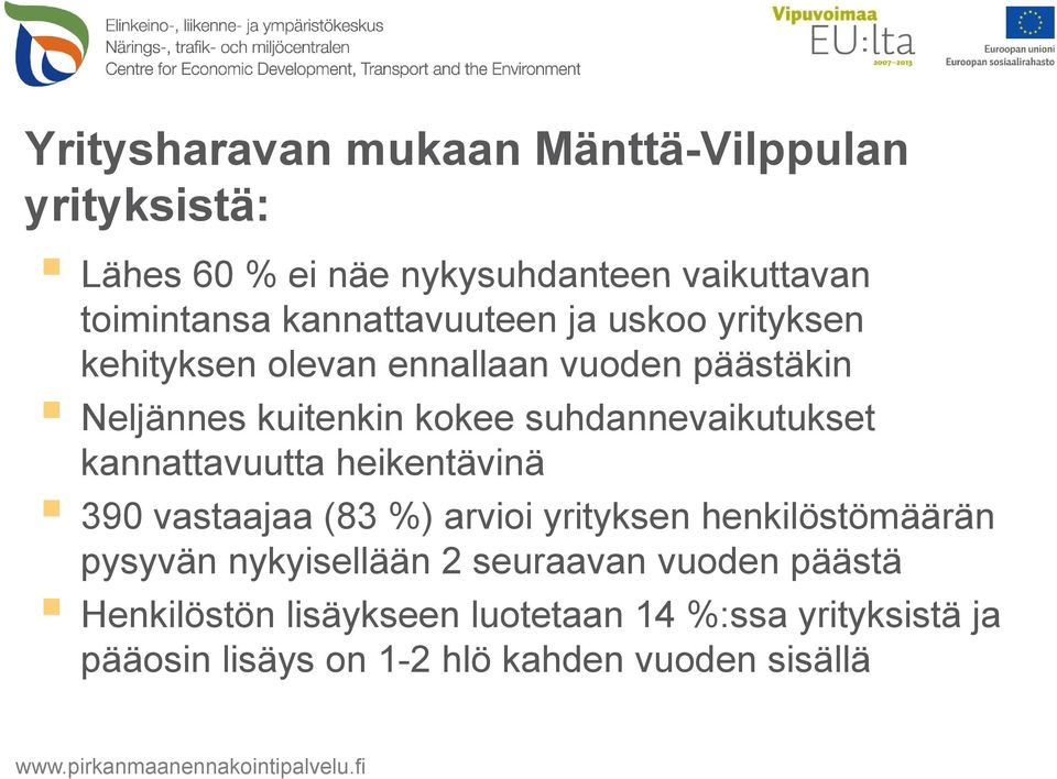 suhdannevaikutukset kannattavuutta heikentävinä 390 vastaajaa (83 %) arvioi yrityksen henkilöstömäärän pysyvän