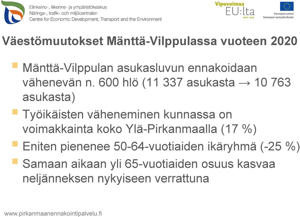 600 hlö (11 337 asukasta 10 763 asukasta) Työikäisten väheneminen kunnassa on