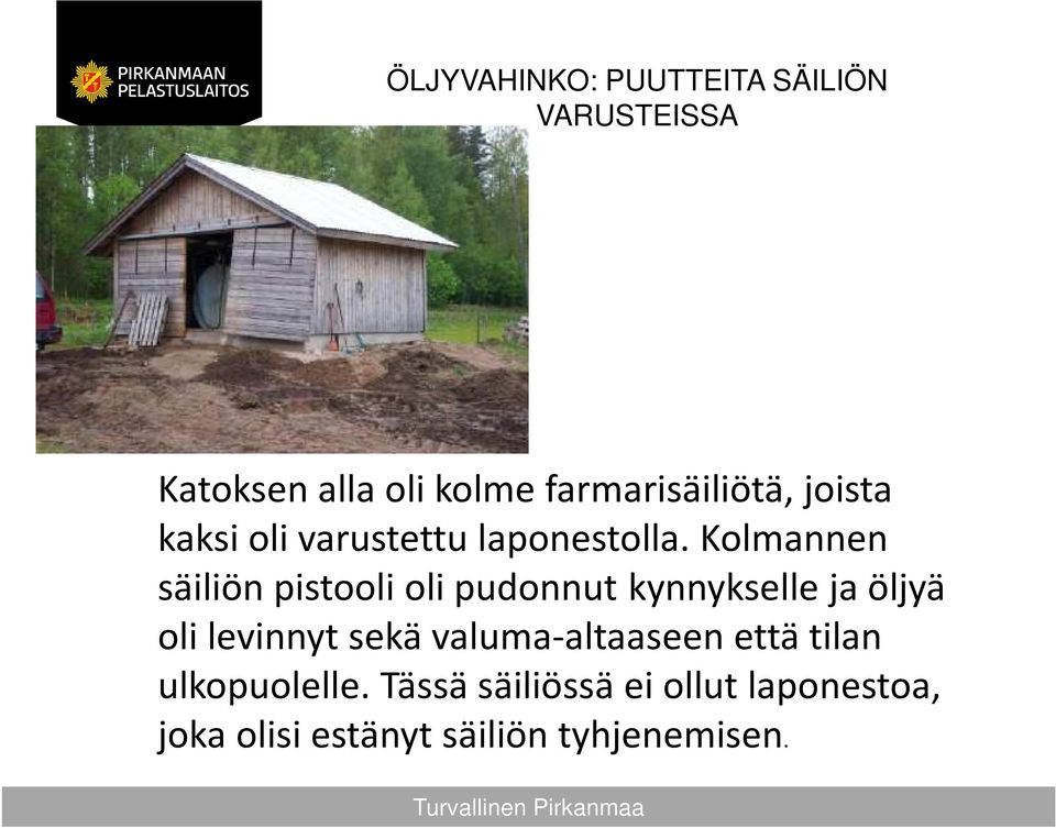 Kolmannen säiliön pistooli oli pudonnut kynnykselle ja öljyä oli levinnyt sekä