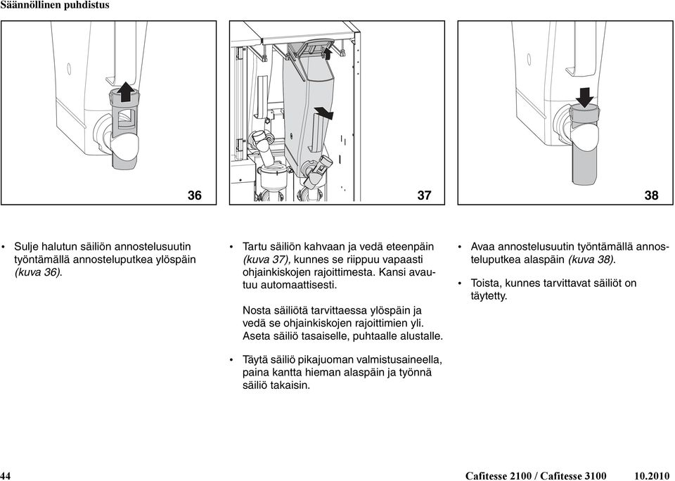 Nosta säiliötä tarvittaessa ylöspäin ja vedä se ohjainkiskojen rajoittimien yli. Aseta säiliö tasaiselle, puhtaalle alustalle.