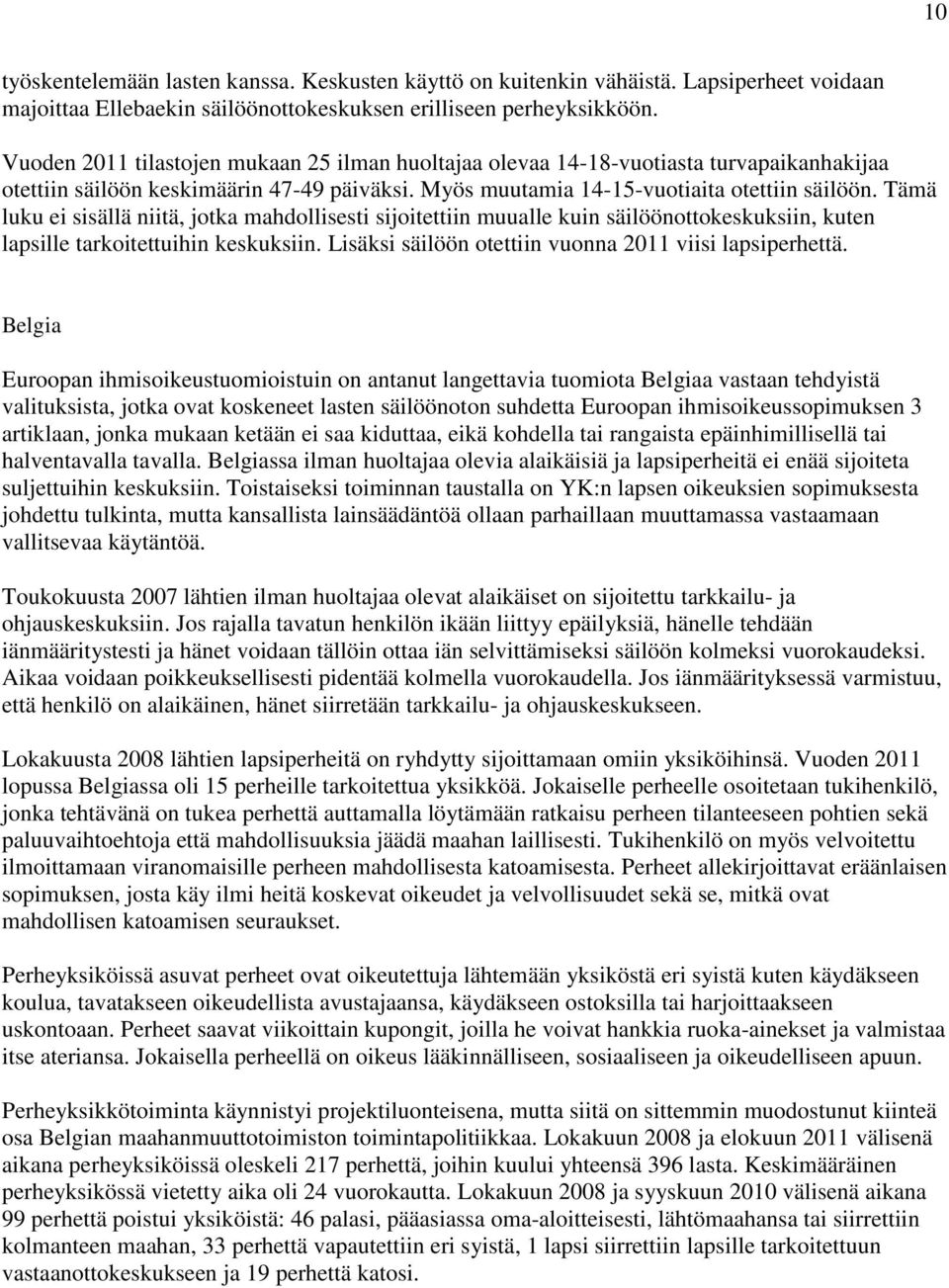 Tämä luku ei sisällä niitä, jotka mahdollisesti sijoitettiin muualle kuin säilöönottokeskuksiin, kuten lapsille tarkoitettuihin keskuksiin. Lisäksi säilöön otettiin vuonna 2011 viisi lapsiperhettä.