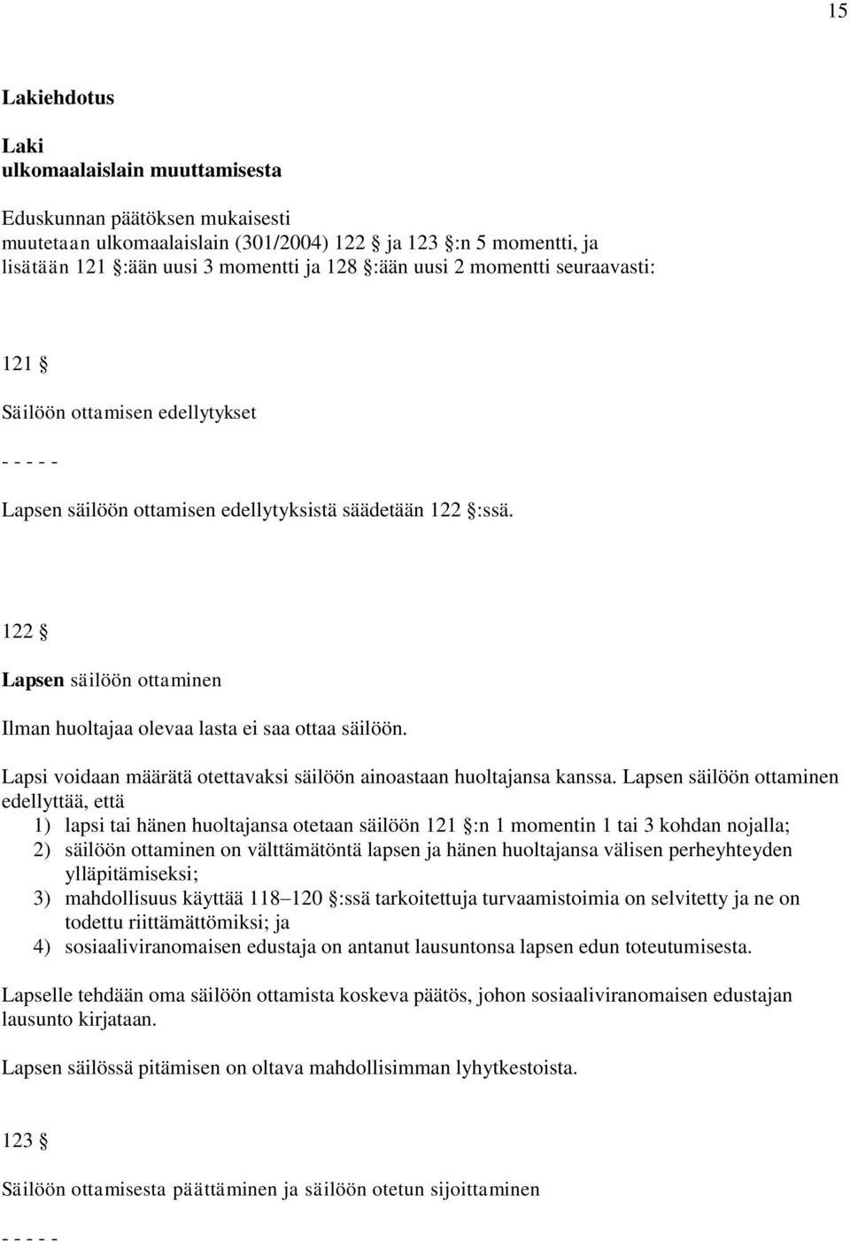 Lapsi voidaan määrätä otettavaksi säilöön ainoastaan huoltajansa kanssa.
