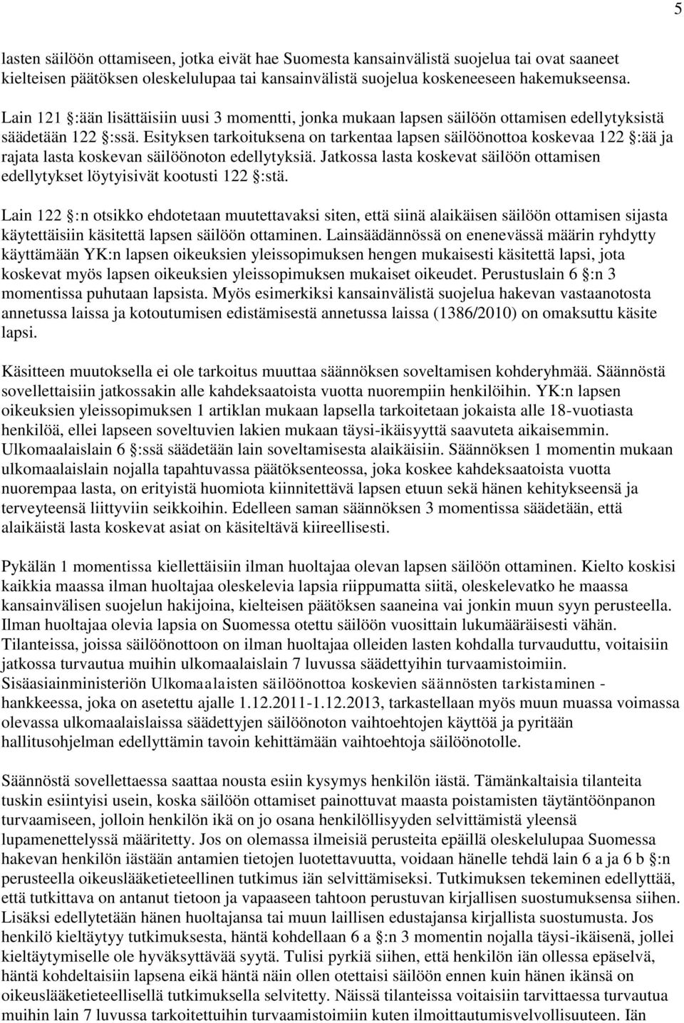 Esityksen tarkoituksena on tarkentaa lapsen säilöönottoa koskevaa 122 :ää ja rajata lasta koskevan säilöönoton edellytyksiä.