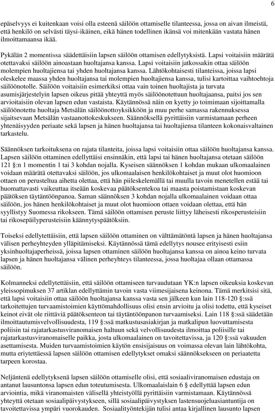 Lapsi voitaisiin jatkossakin ottaa säilöön molempien huoltajiensa tai yhden huoltajansa kanssa.