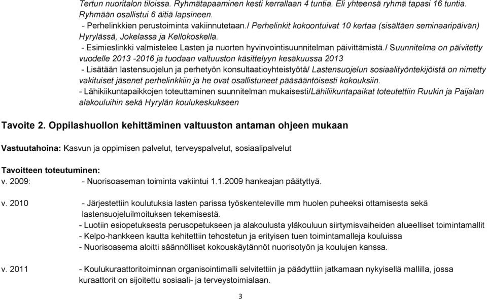 / Suunnitelma on päivitetty vuodelle 2013-2016 ja tuodaan valtuuston käsittelyyn kesäkuussa 2013 - Lisätään lastensuojelun ja perhetyön konsultaatioyhteistyötä/ Lastensuojelun sosiaalityöntekijöistä