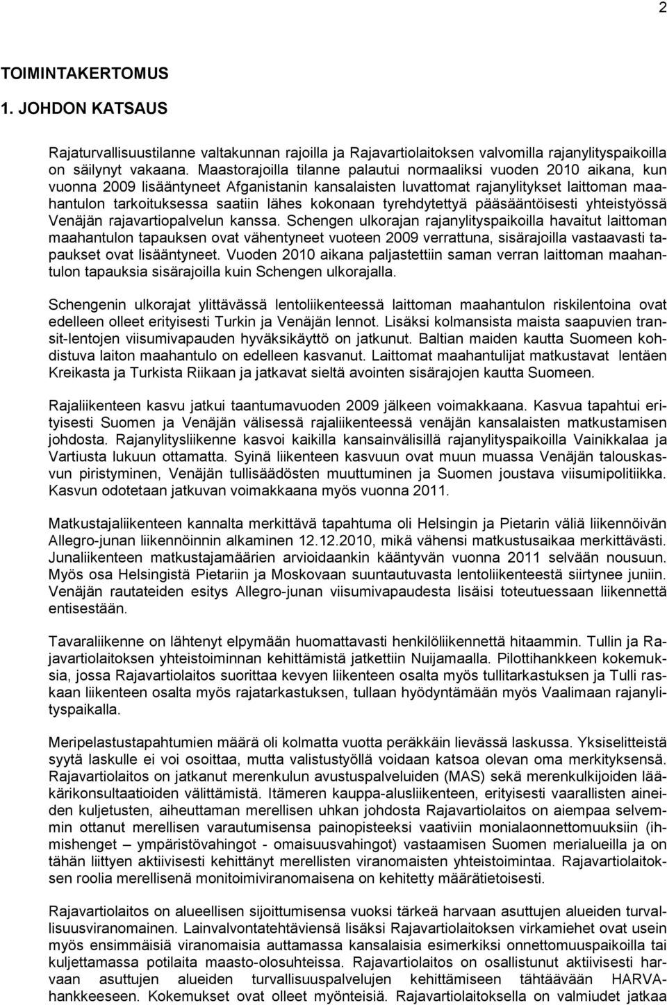 kokonaan tyrehdytettyä pääsääntöisesti yhteistyössä Venäjän rajavartiopalvelun kanssa.