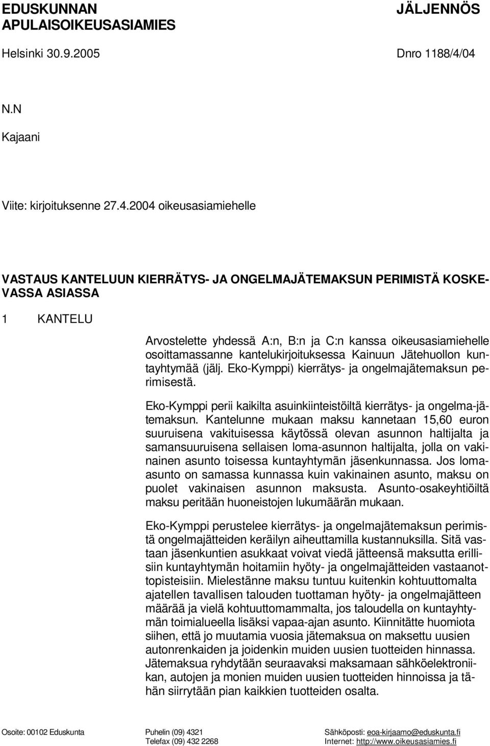 kanssa oikeusasiamiehelle osoittamassanne kantelukirjoituksessa Kainuun Jätehuollon kuntayhtymää (jälj. Eko-Kymppi) kierrätys- ja ongelmajätemaksun perimisestä.