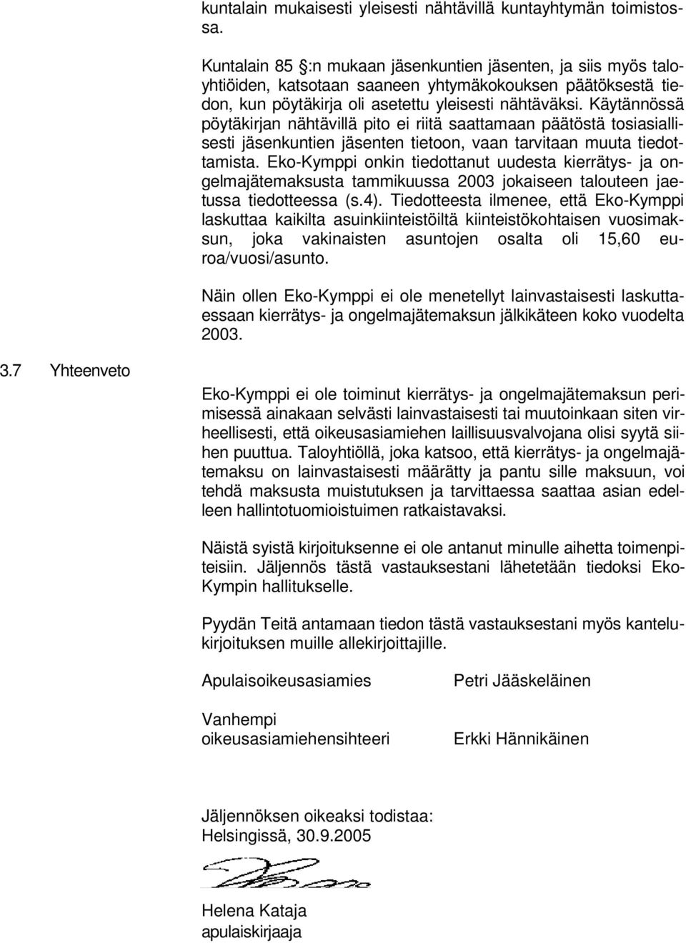 Käytännössä pöytäkirjan nähtävillä pito ei riitä saattamaan päätöstä tosiasiallisesti jäsenkuntien jäsenten tietoon, vaan tarvitaan muuta tiedottamista.