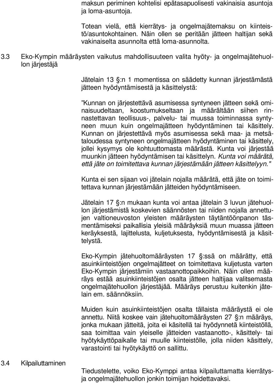 3 Eko-Kympin määräysten vaikutus mahdollisuuteen valita hyöty- ja ongelmajätehuollon järjestäjä Jätelain 13 :n 1 momentissa on säädetty kunnan järjestämästä jätteen hyödyntämisestä ja käsittelystä:
