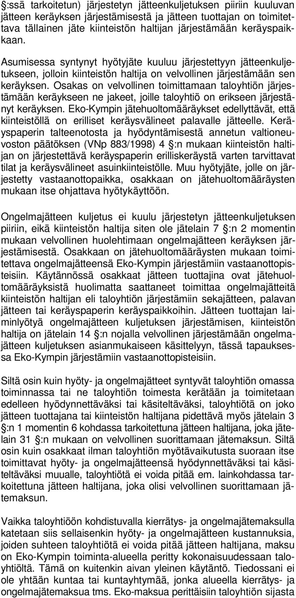 Osakas on velvollinen toimittamaan taloyhtiön järjestämään keräykseen ne jakeet, joille taloyhtiö on erikseen järjestänyt keräyksen.