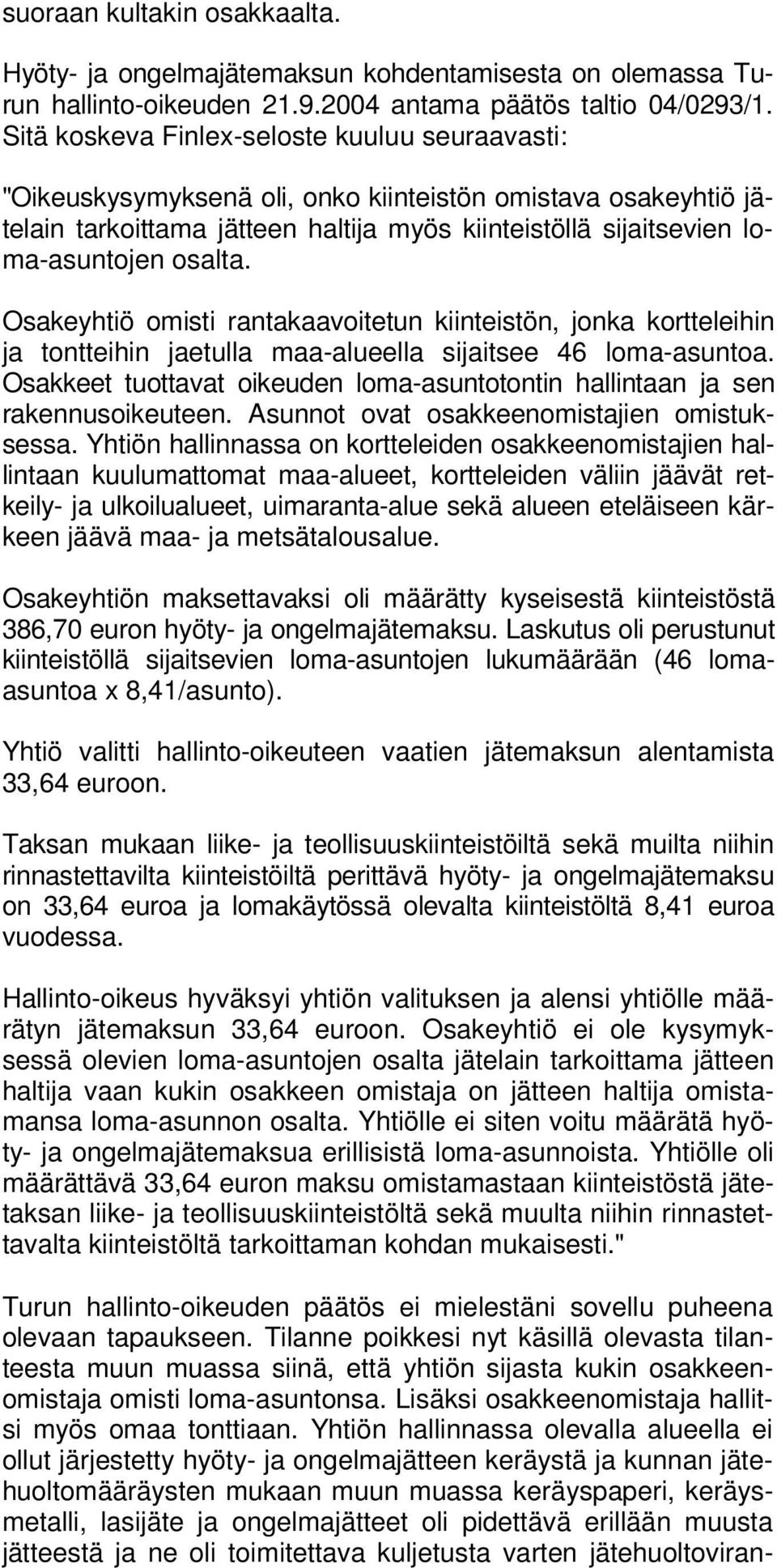 Osakeyhtiö omisti rantakaavoitetun kiinteistön, jonka kortteleihin ja tontteihin jaetulla maa-alueella sijaitsee 46 loma-asuntoa.