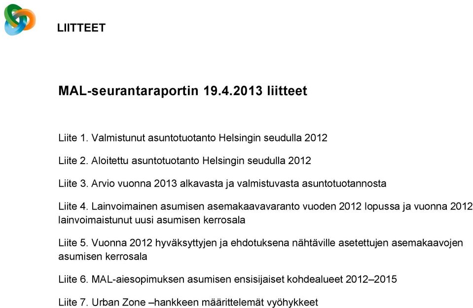 Lainvoimainen asumisen asemakaavavaranto vuoden 2012 lopussa ja vuonna 2012 lainvoimaistunut uusi asumisen kerrosala Liite 5.