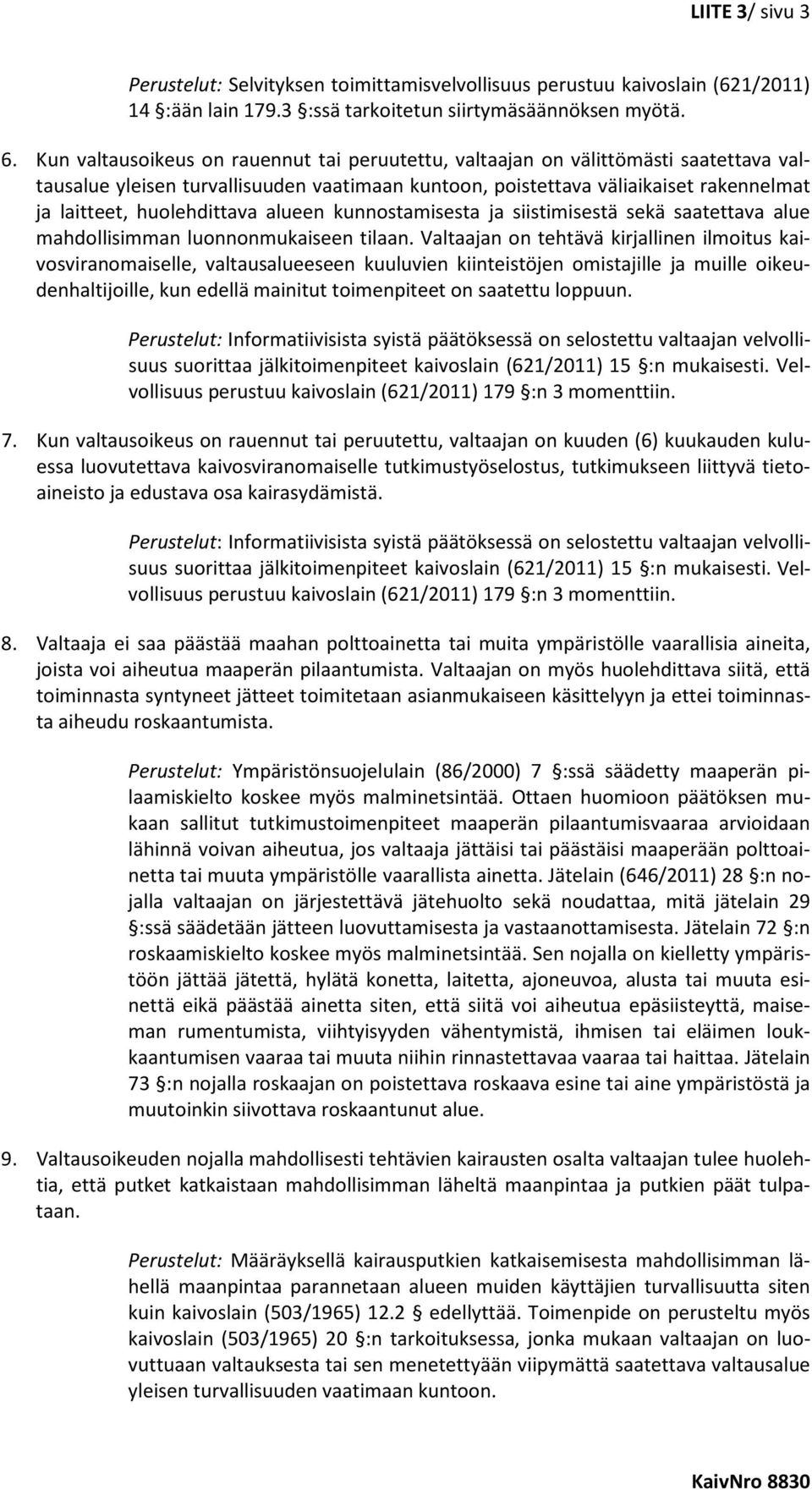 huolehdittava alueen kunnostamisesta ja siistimisestä sekä saatettava alue mahdollisimman luonnonmukaiseen tilaan.