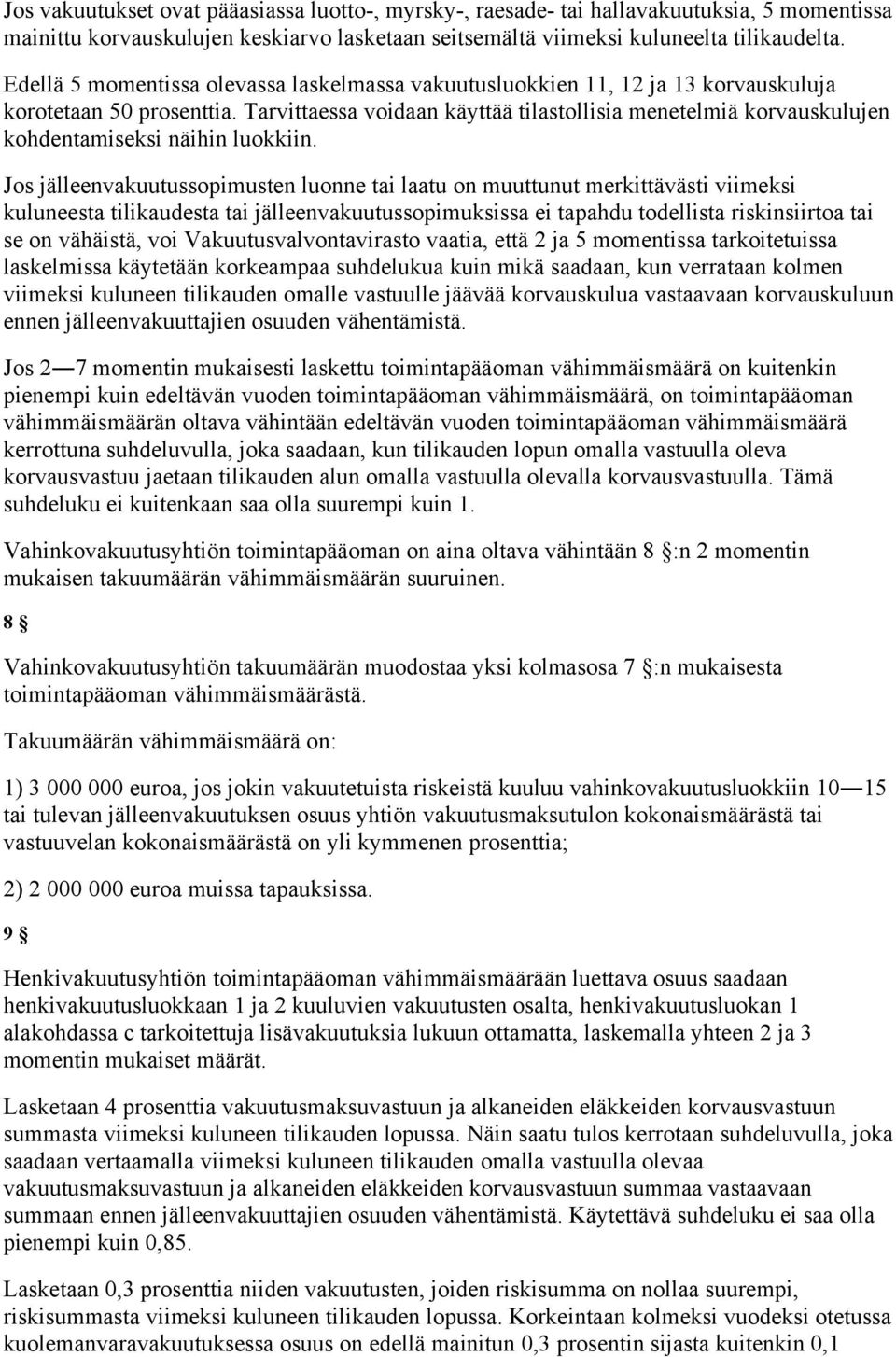 Tarvittaessa voidaan käyttää tilastollisia menetelmiä korvauskulujen kohdentamiseksi näihin luokkiin.