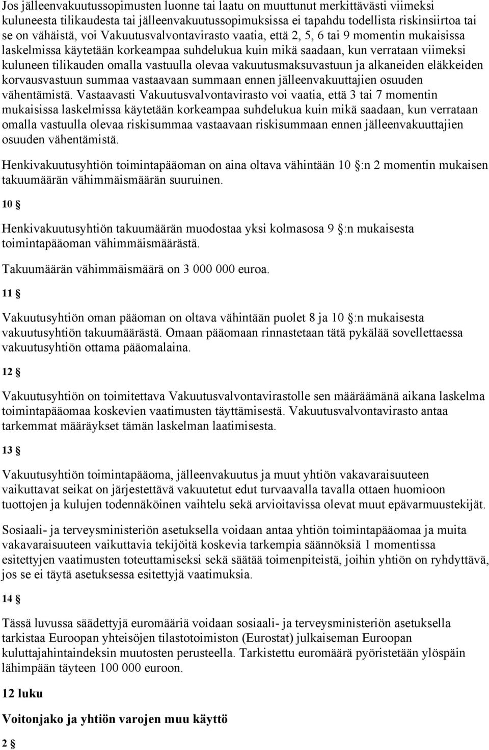 olevaa vakuutusmaksuvastuun ja alkaneiden eläkkeiden korvausvastuun summaa vastaavaan summaan ennen jälleenvakuuttajien osuuden vähentämistä.