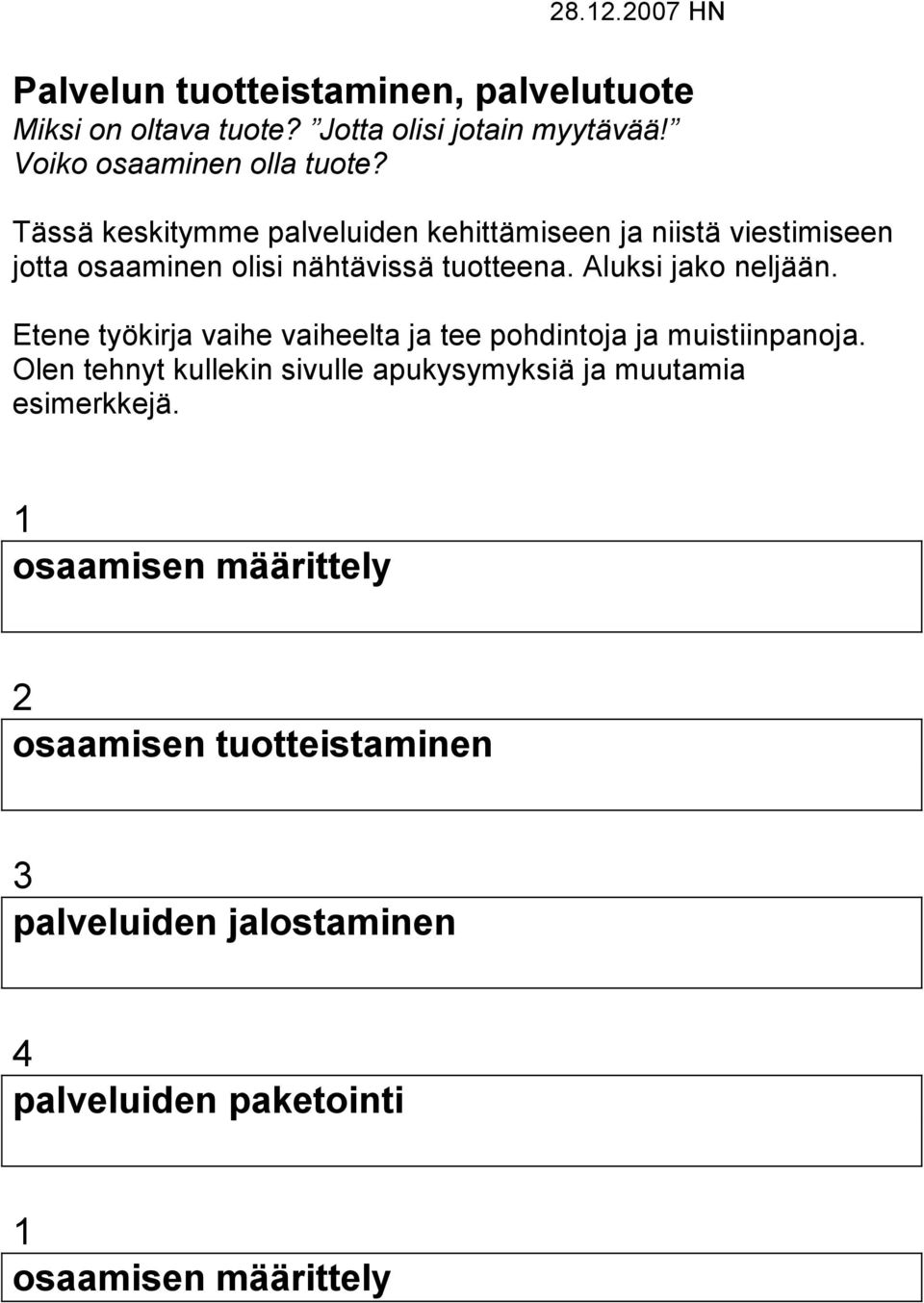 Etene työkirja vaihe vaiheelta ja tee pohdintoja ja muistiinpanoja.