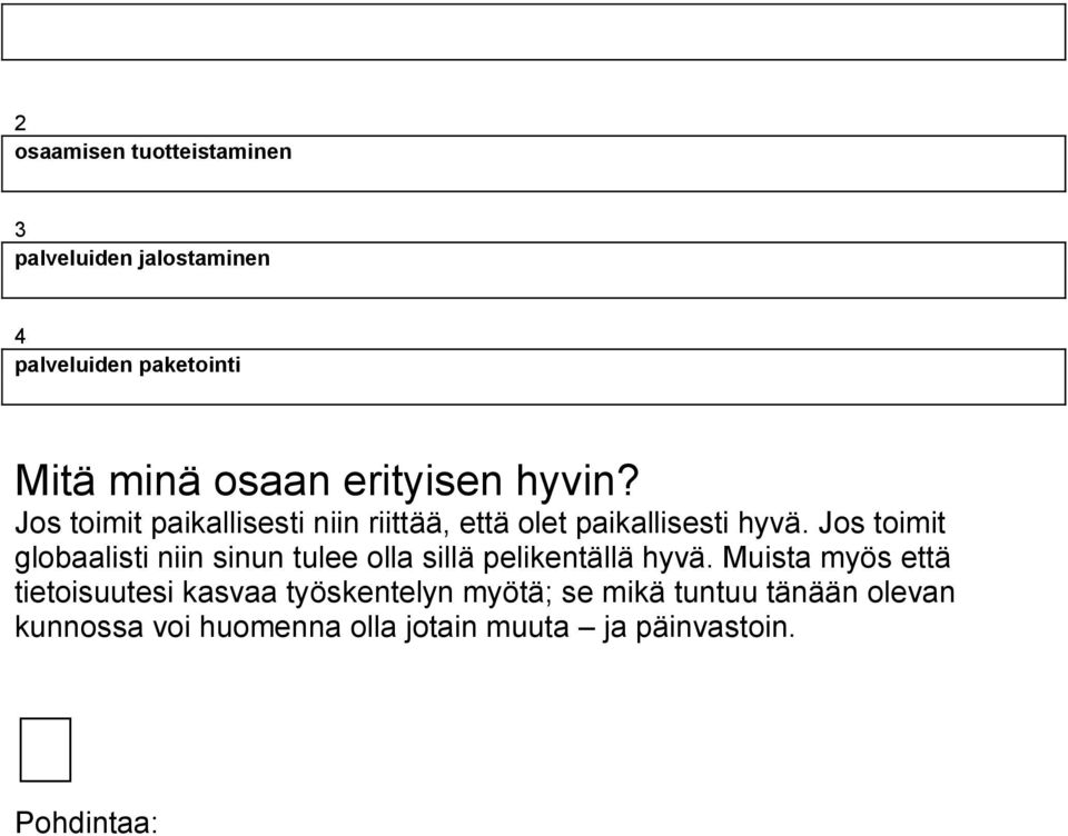 Jos toimit globaalisti niin sinun tulee olla sillä pelikentällä hyvä.