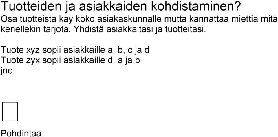 miettiä mitä kenellekin tarjota.
