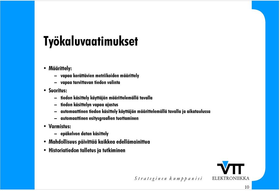tiedon käsittely käyttäjän määrittelemällä tavalla ja aikataulussa automaattinen esitysgraafien tuottaminen
