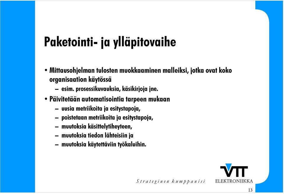Päivitetään automatisointia tarpeen mukaan uusia metriikoita ja esitystapoja, poistetaan