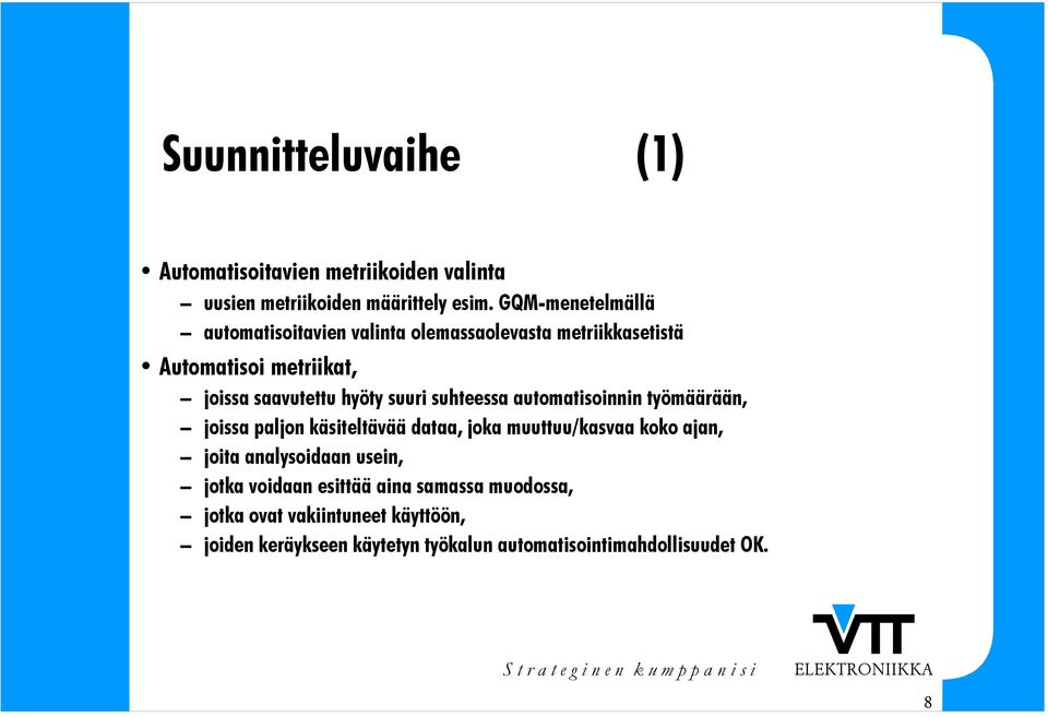 suuri suhteessa automatisoinnin työmäärään, joissa paljon käsiteltävää dataa, joka muuttuu/kasvaa koko ajan, joita
