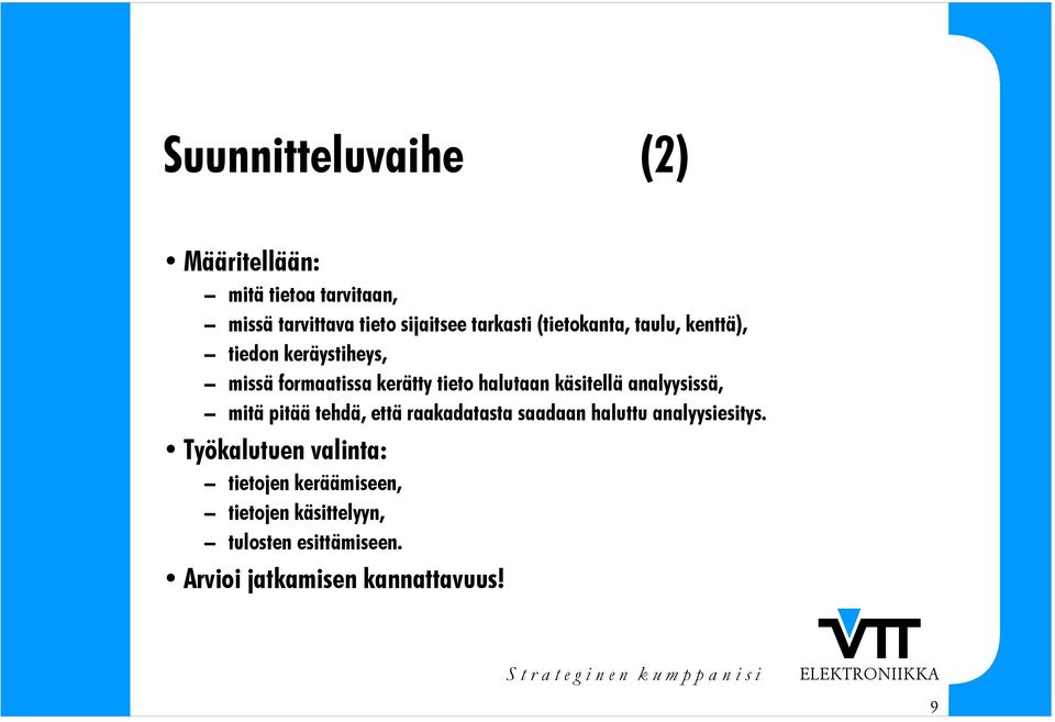 analyysissä, mitä pitää tehdä, että raakadatasta saadaan haluttu analyysiesitys.