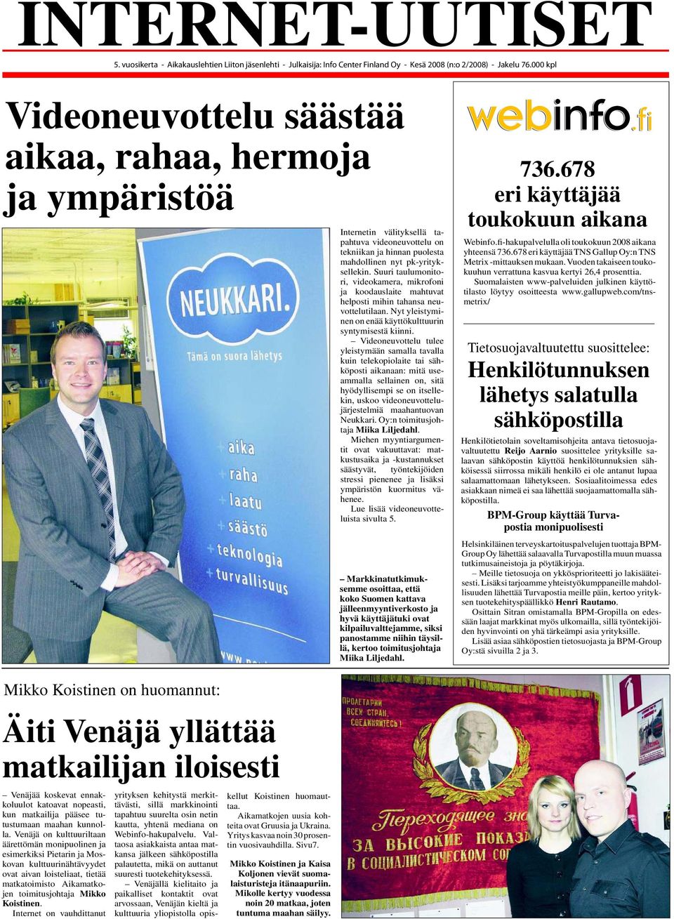 Suuri taulumonitori, videokamera, mikrofoni ja koodauslaite mahtuvat helposti mihin tahansa neuvottelutilaan. Nyt yleistyminen on enää käyttökulttuurin syntymisestä kiinni.