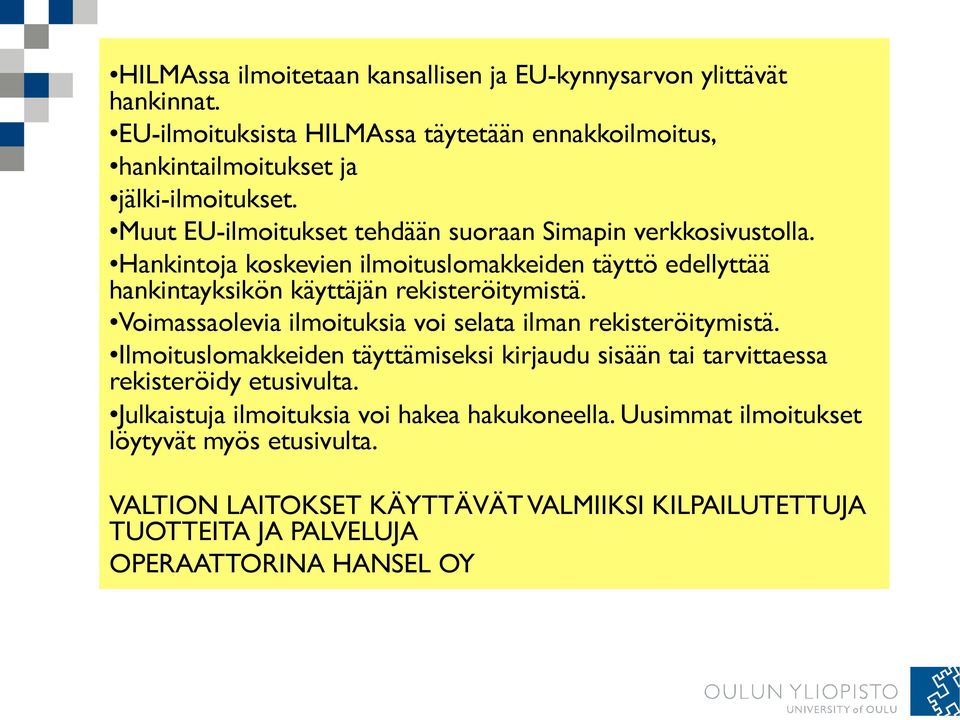 Voimassaolevia ilmoituksia voi selata ilman rekisteröitymistä. Ilmoituslomakkeiden täyttämiseksi kirjaudu sisään tai tarvittaessa rekisteröidy etusivulta.