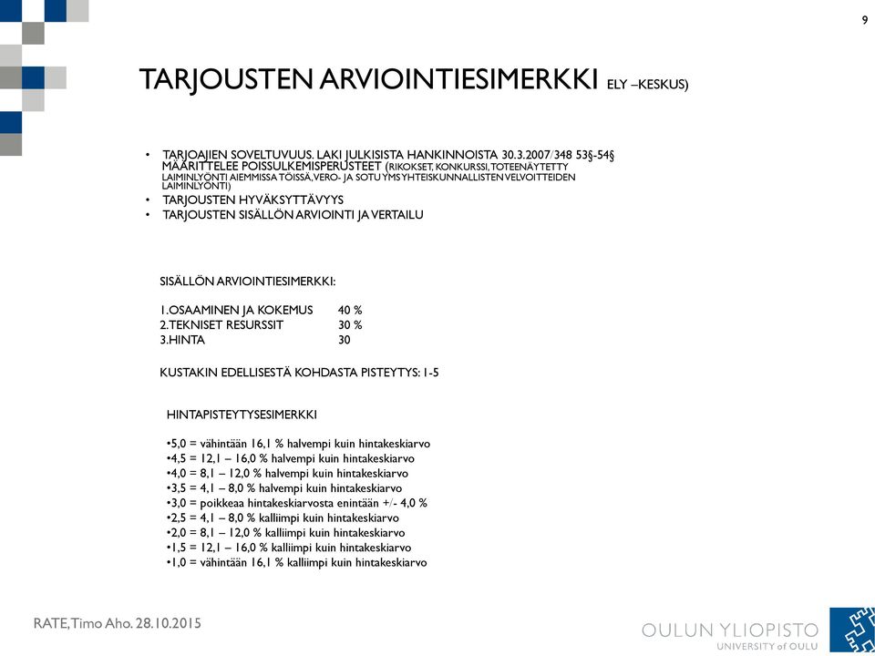 HYVÄKSYTTÄVYYS TARJOUSTEN SISÄLLÖN ARVIOINTI JA VERTAILU SISÄLLÖN ARVIOINTIESIMERKKI: 1. OSAAMINEN JA KOKEMUS 40 % 2. TEKNISET RESURSSIT 30 % 3.