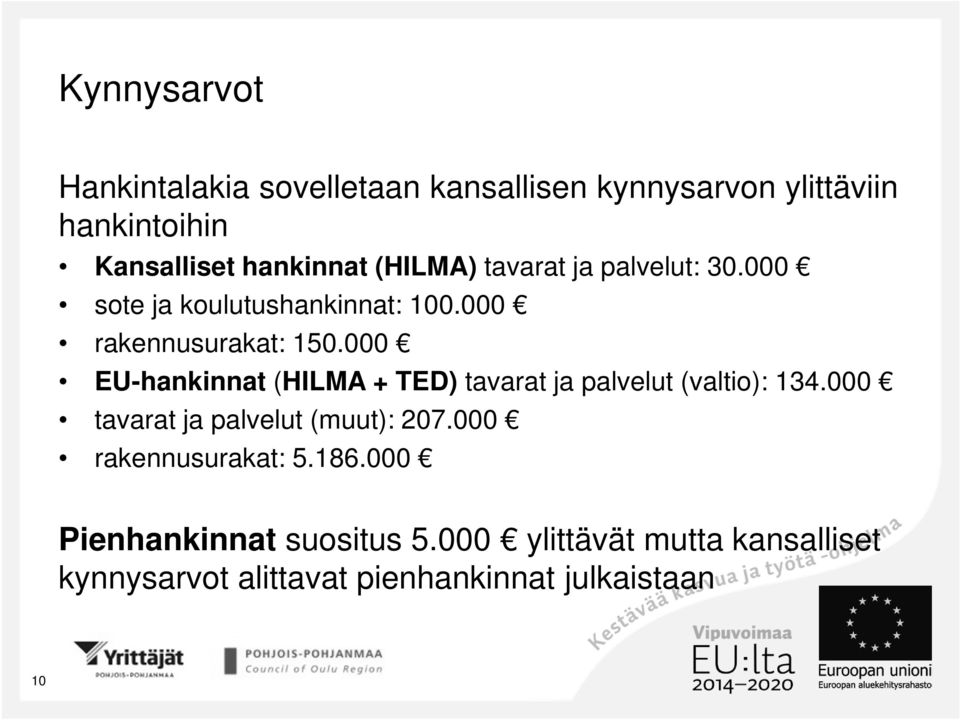 000 EU-hankinnat (HILMA + TED) tavarat ja palvelut (valtio): 134.000 tavarat ja palvelut (muut): 207.