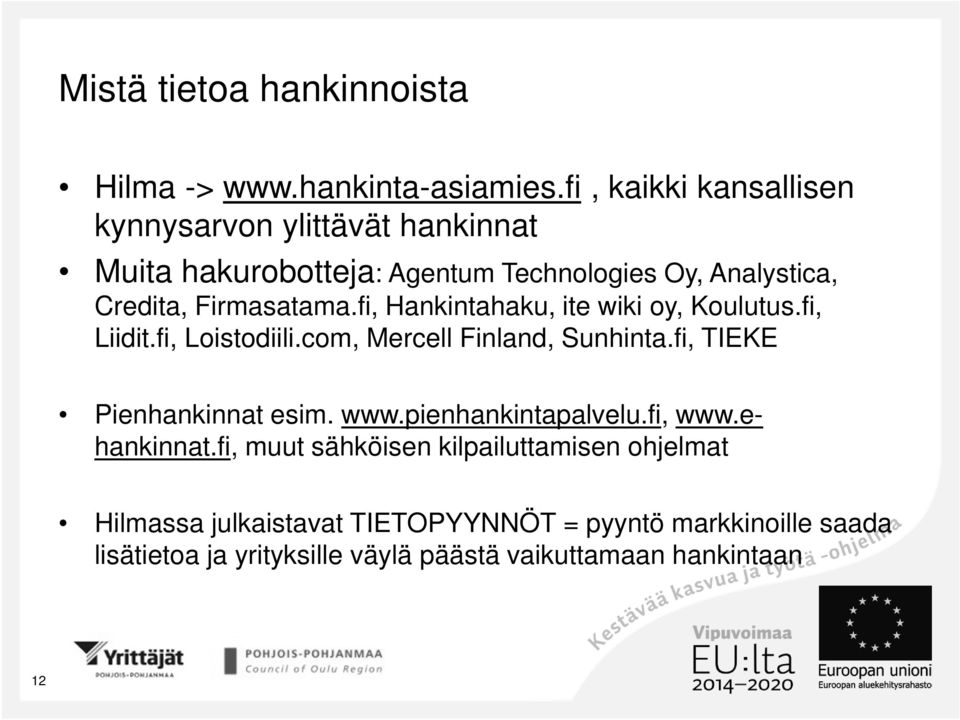 fi, Hankintahaku, ite wiki oy, Koulutus.fi, Liidit.fi, Loistodiili.com, Mercell Finland, Sunhinta.fi, TIEKE Pienhankinnat esim. www.