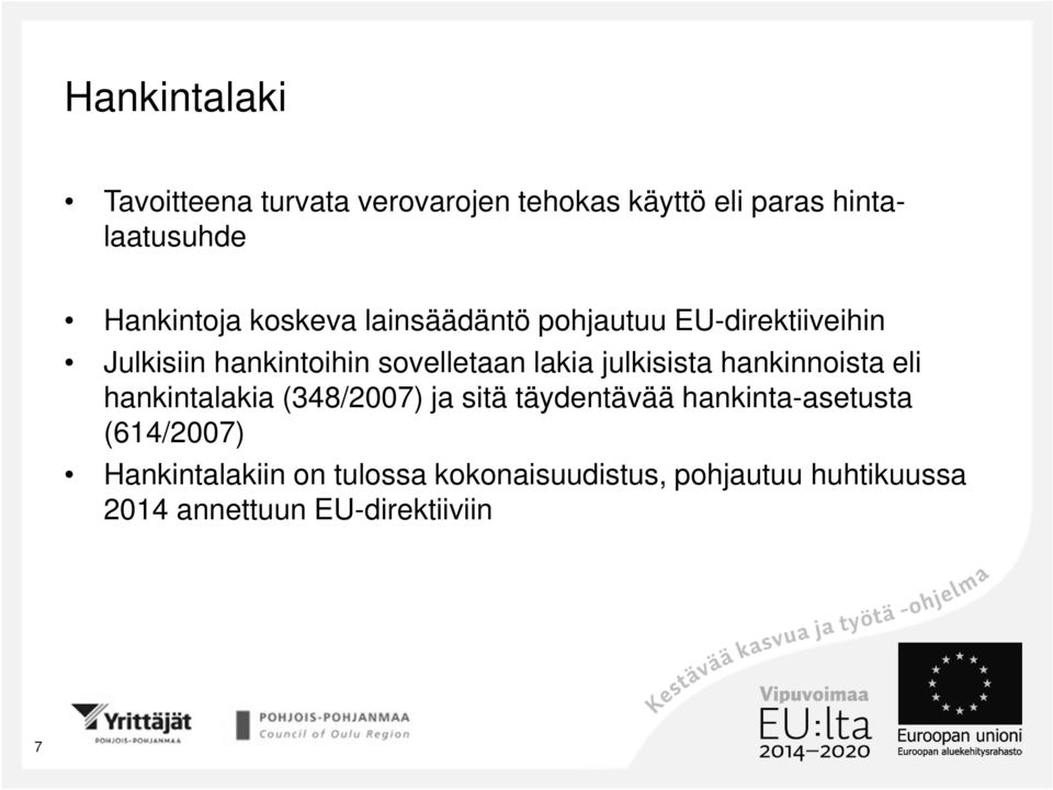 julkisista hankinnoista eli hankintalakia (348/2007) ja sitä täydentävää hankinta-asetusta